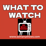 Text "WHAT TO WATCH" and So Many Shows logo